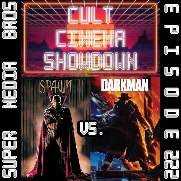 Cult Cinema Showdown 96: Spawn vs Darkman (Ep. 222) Image