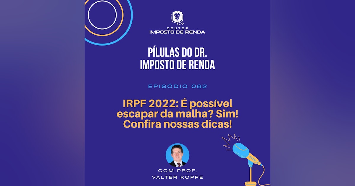 PDIR #062 – IRPF 2022: É possível escapar da malha? Sim! Confira nossas dicas!