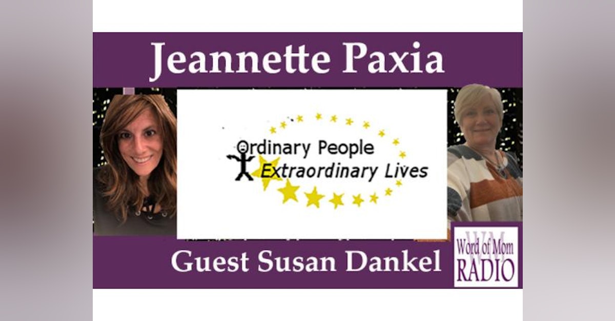 Jeannette Paxia's Ordinary People Extraordinary Lives with Susan Dankel on WoM