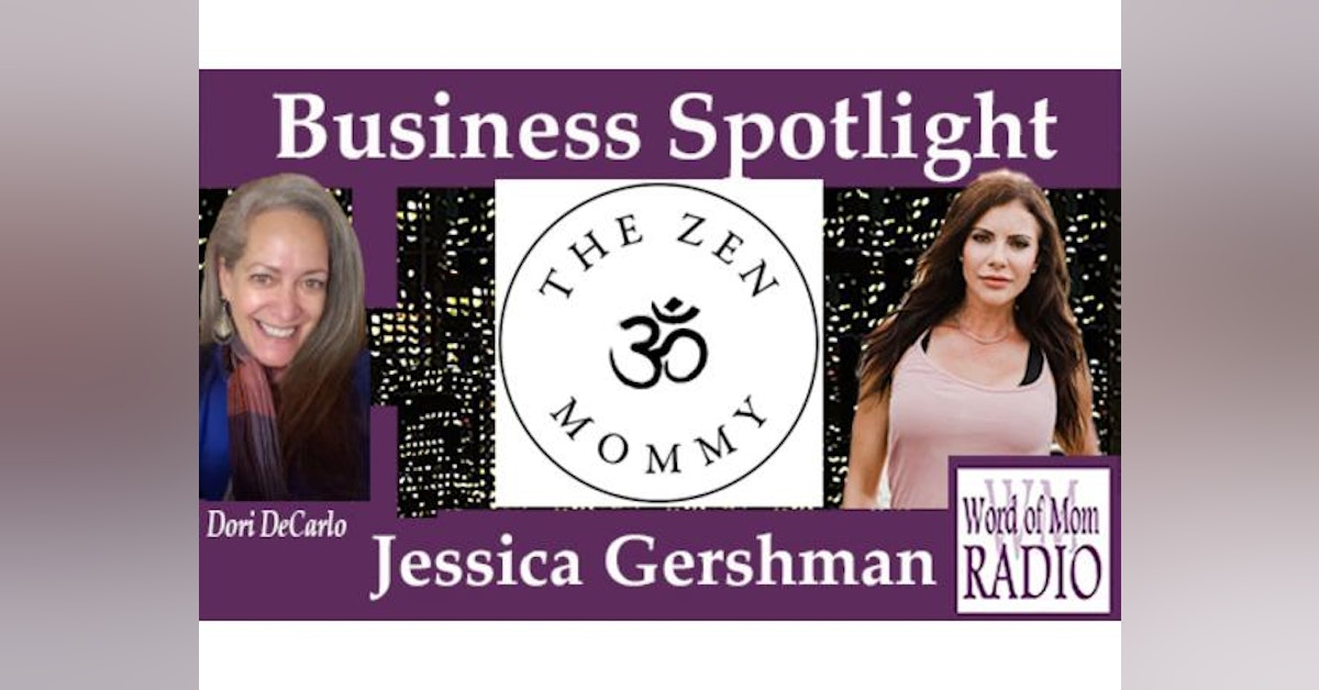 The Zen Mommy Jessica Gershman in The Business Spotlight on Word of Mom Radio