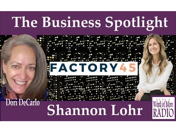 Factory 45 Founder Shannon Lohr on The Business Spotlight on Word of Mom Radio Image