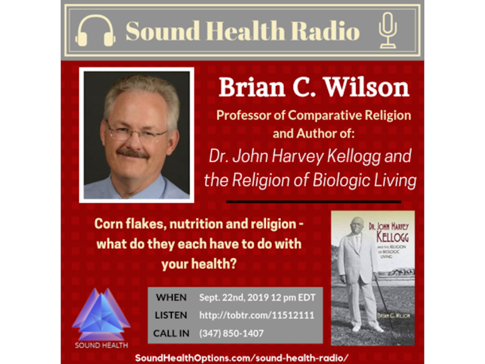 Brian C. Wilson - Dr. John Harvey Kellogg and the Religion of Biologic Living