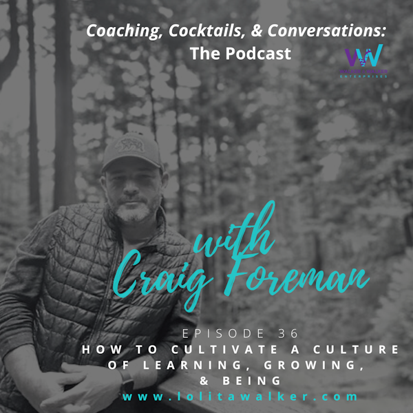 S2E36 - How to Cultivate a Culture of Learning, Growing & Being (with Culture Craig Foreman)