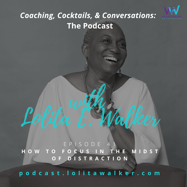 S2E41 - How to Focus in the Midst of Distraction (with Lolita E. Walker) Image