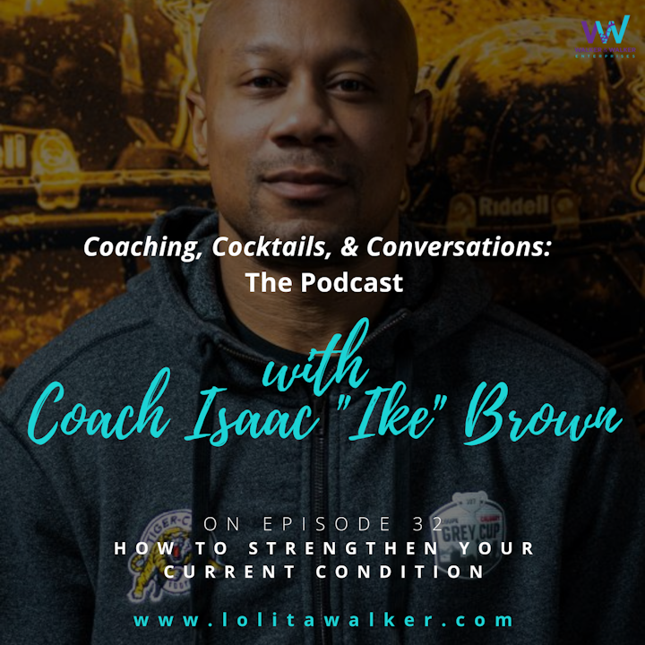 S2E32 How to Strengthen Your Current Condition (with Coach Isaac Brown)