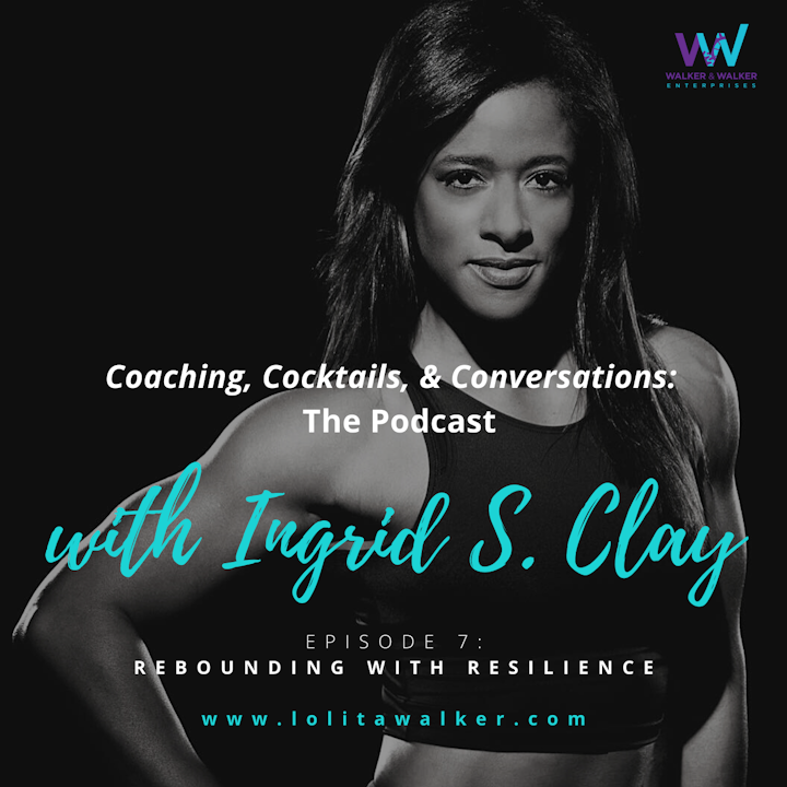 S1E7 - Rebounding with Resilience: How Long Will You Stay At The Bus Stop? (with Ingrid S. Clay)