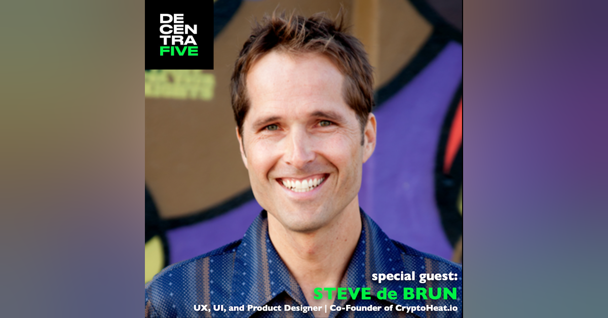 Steve de Brun | UX, UI, Product Strategist, Designer, Builder, Co-Founder of CryptoHeat.io | on DECENTRAFIVE