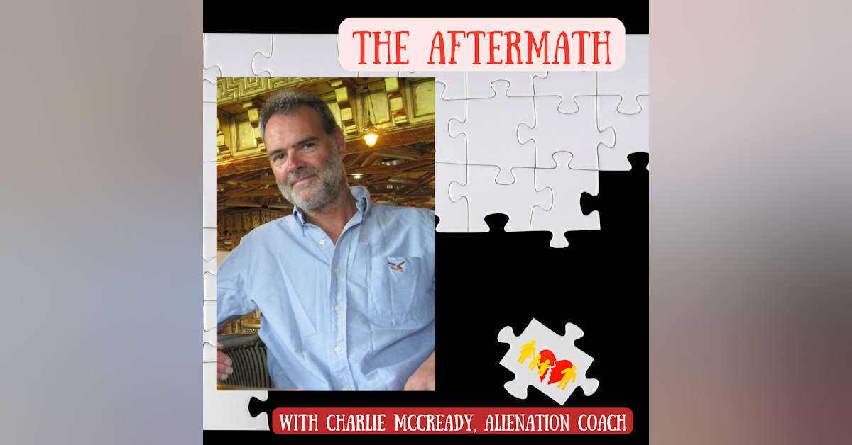 Helping Your Children and Yourself Cope with the Aftermath of Alienation With Charlie McCready - Part 2