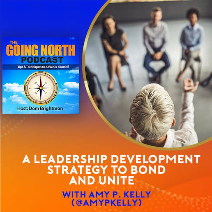 Ep. 502 – “A Leadership Development Strategy To Bond And Unite” With Amy P. Kelly (@AmyPKelly)