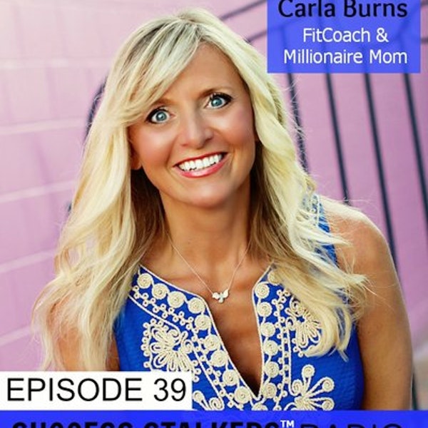 39: Carla Burns: Learn How This FitCoach & Millionaire Mom Did It Image
