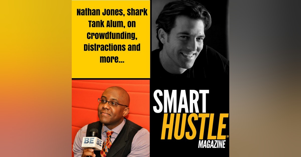 Nathan Jones (Shark Tank Alum) On Crowdfunding, Persistence and Distractions