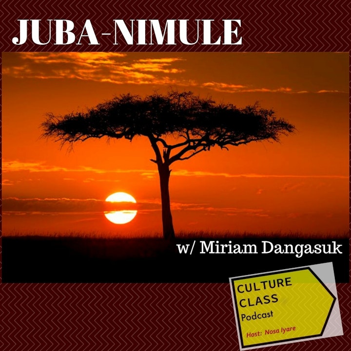 Ep 033- Juba Nimule (w/ Miriam Dangasuk)