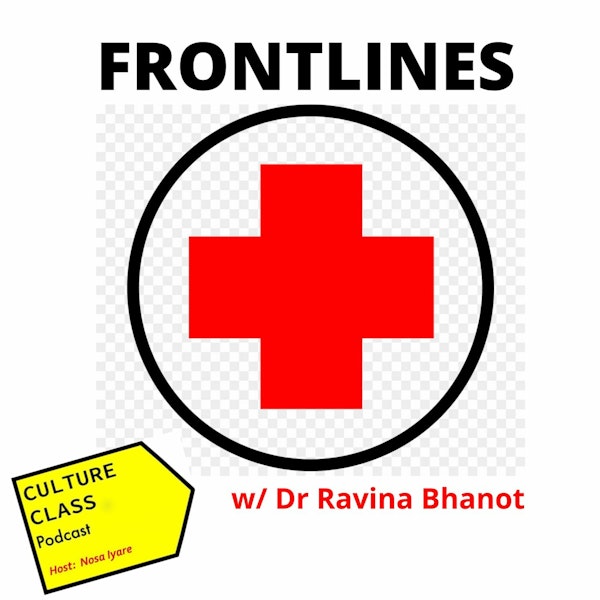 Ep 072- Frontlines (w/ Dr Ravina Bhanot)