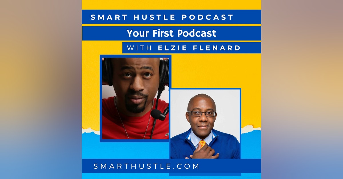 Your First Podcast - With Podcast Town CEO Elzie Flenard