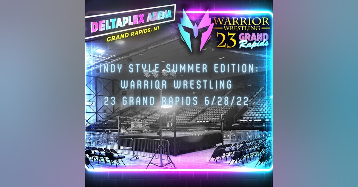Indy Style Summer Edition Series| Warrior Wrestling 23 from Michigan DeltaPlex 6/28/21