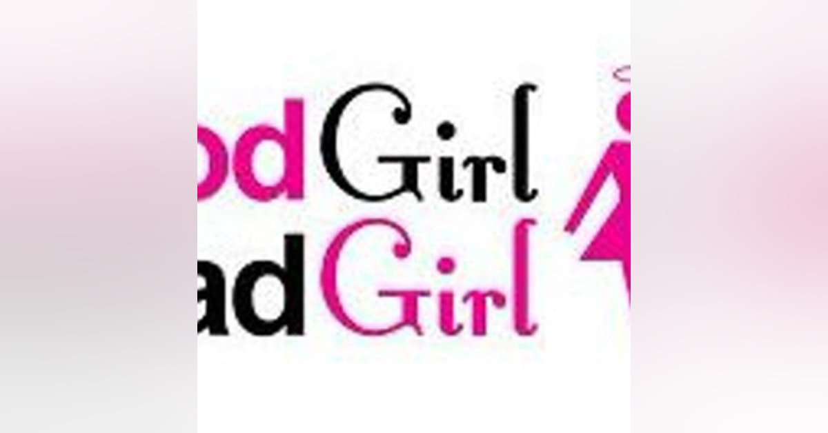 Bad Girl Good Girl Ep 27: We are back again!!