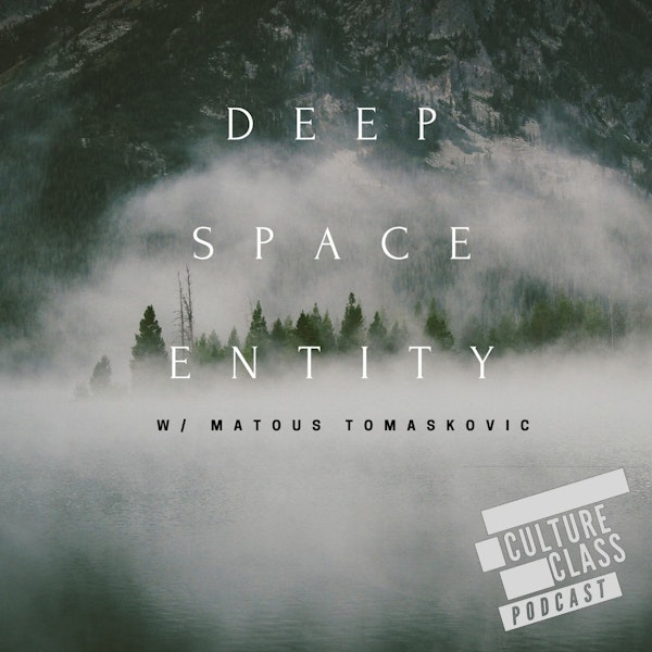 Ep 104- Deep Space Entity (w/ Matous Tomaskovic)