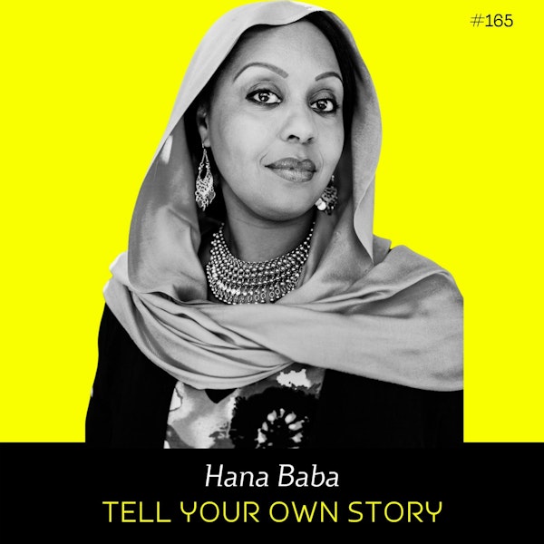 Ep 165 - Tell Your Own Story (w/ Hana Baba)