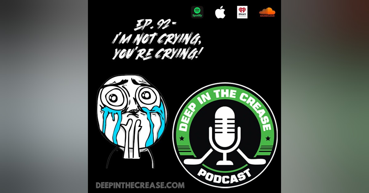 Episode 92 - I'm Not Crying, You're Crying!