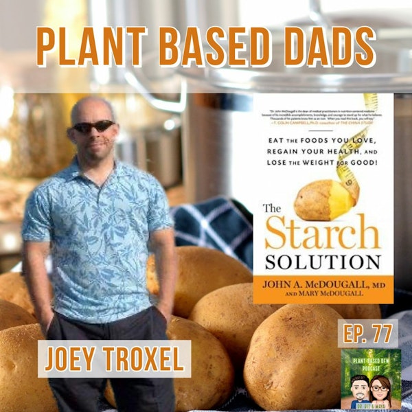 77: Plant Based Dads & The Starch Solution with Joey Troxel Image
