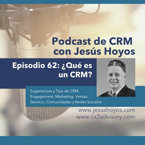 Podcast de CRM con Jesús Hoyos: Episodio 62 - ¿Qué es un CRM? Image