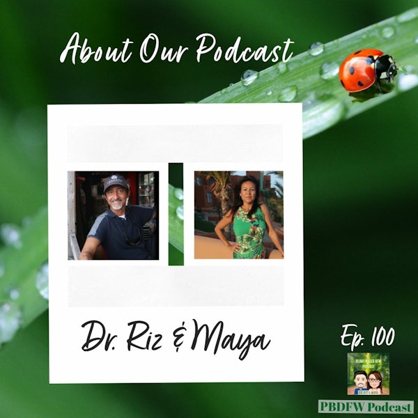 100: The 100th Episode of the Podcast! Plant Based DFW | Dr. Riz & Maya Image