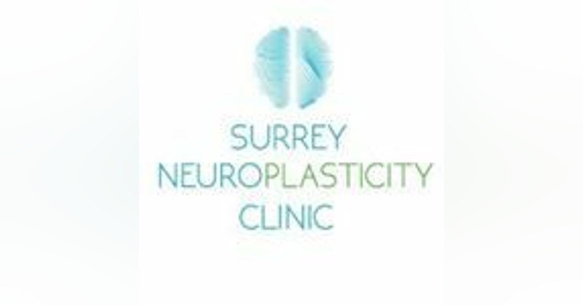 Episode 70 - Neuroplasticity (Surrey Neuroplasticity Clinic, Melissa Medeiros)