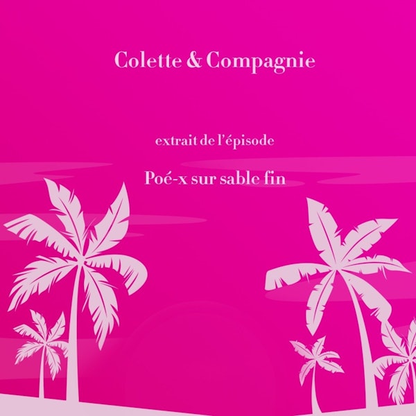 *Colette & Compagnie* extrait de "Poé-x sur sable fin"