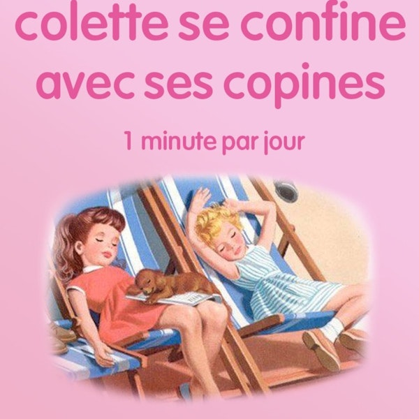 n°28 *Colette se confine avec ses copines* Introspection en poèmes.