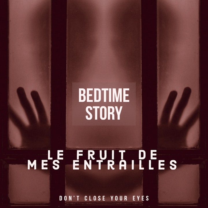 #10 - Bonus#01- Bedtime Story 01- le fruit de mes entrailles...