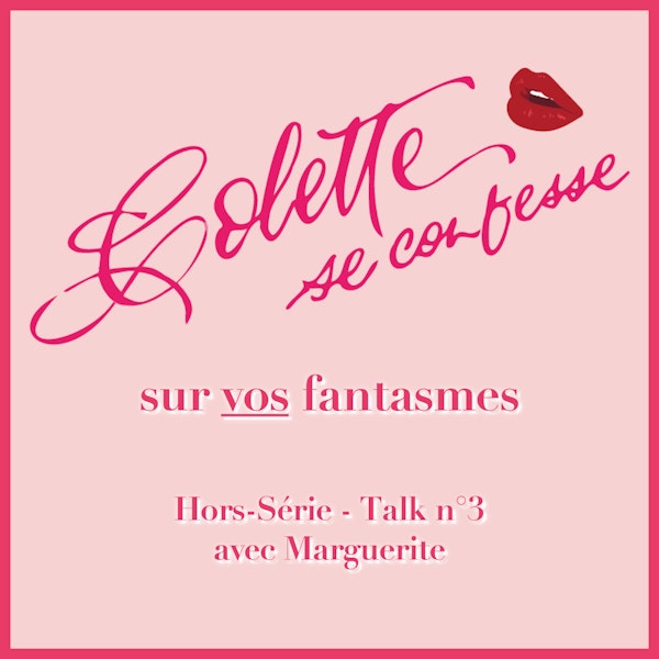 Colette se confesse avec Marguerite sur VOS fantasmes 💘💬 Talk n°3 HORS-SÉRIE