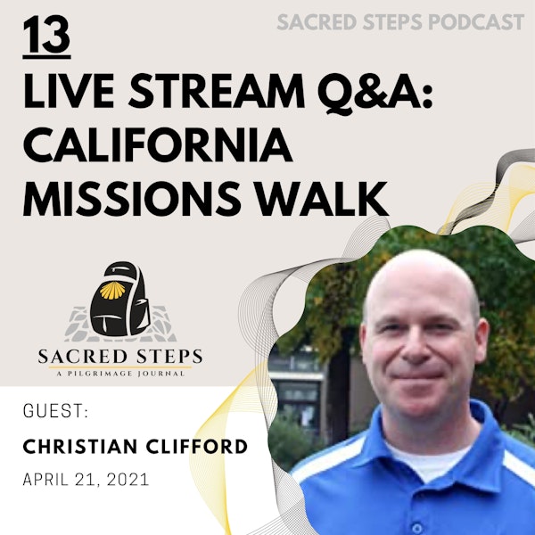 13: LIVE STREAM - Walking the California Missions Trail with Author Christian Clifford