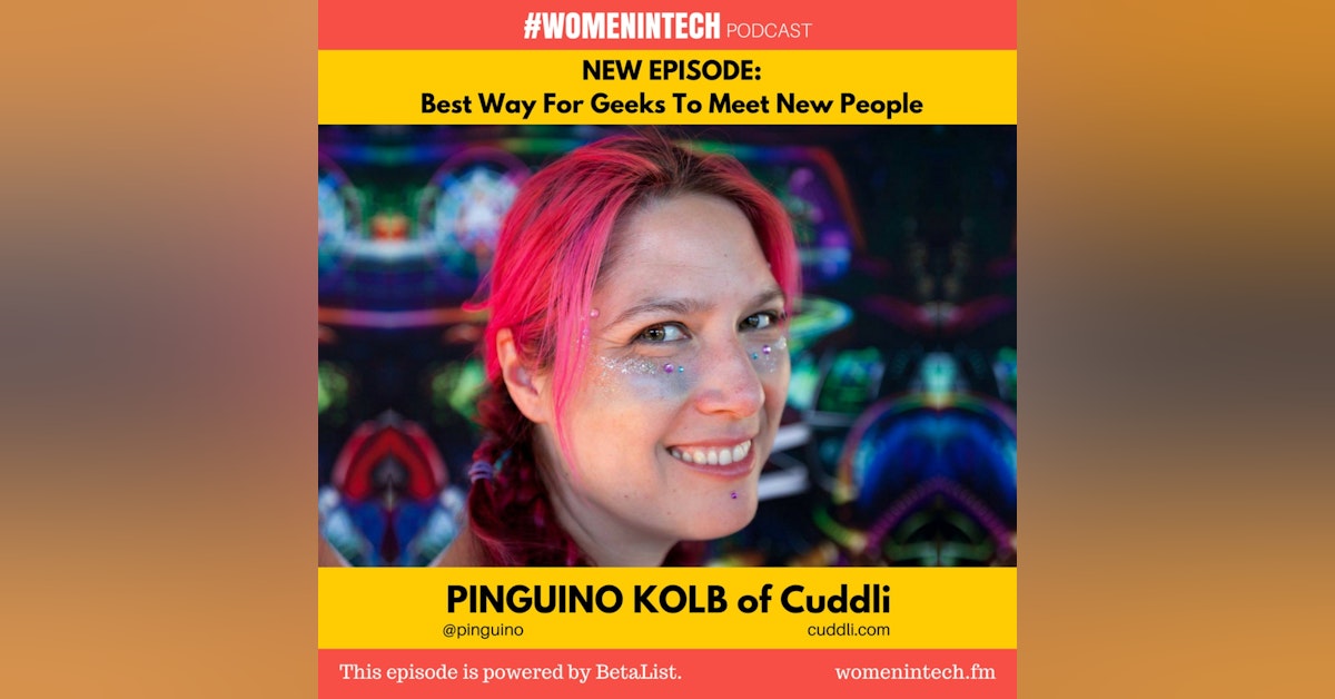 Pinguino Kolb of Cuddli, Best Way For Geeks To Meet New People: Women in Tech California