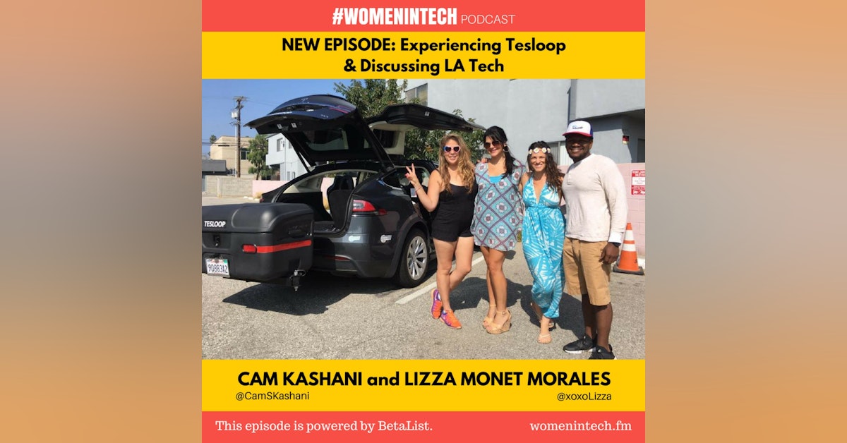Experiencing Tesloop & Discussing LA Tech with Cam Kashani & Lizza Monet Morales: Women in Tech California