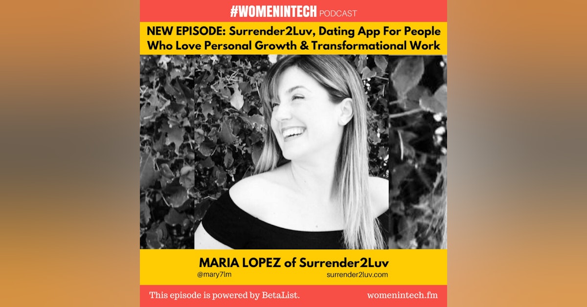 Maria Lopez of Surrender2Luv, The Dating App For People Who Love Personal Growth & Transformational Work: Women in Tech California