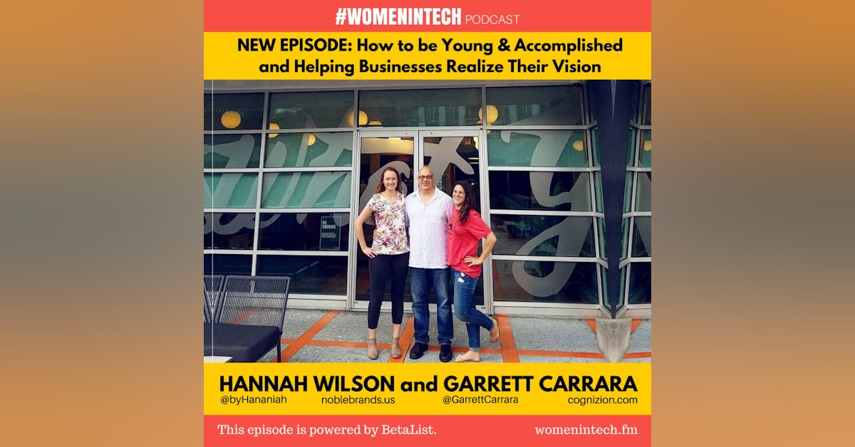 How To Be Young & Accomplished with Hannah Wilson of Noble Brands & Helping Businesses Realize Their Vision With Garrett Carrara of Cognizion