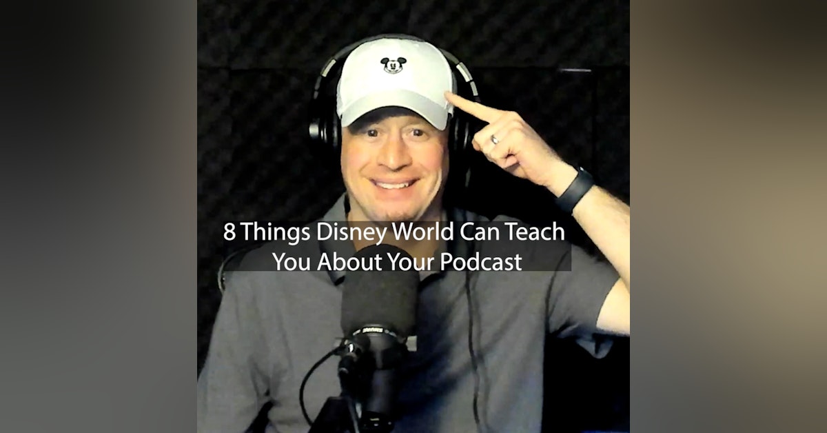 8 Things Disney World Can Teach You About Your Podcast