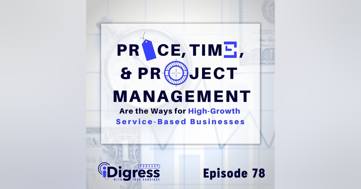 78. Discounts Aren't The Way For High-Growth Service-Based Businesses. Price, Time, & Project Management Wins The Day!