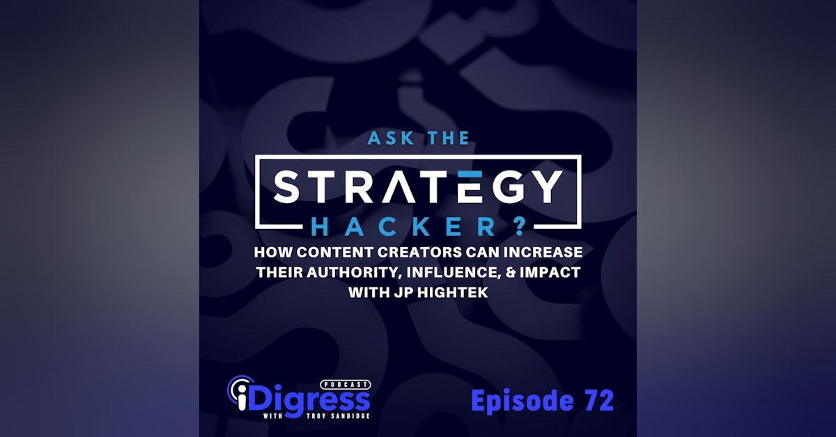 72. How Content Creators Can Increase Their Authority, Influence, & Impact With JP Hightek
