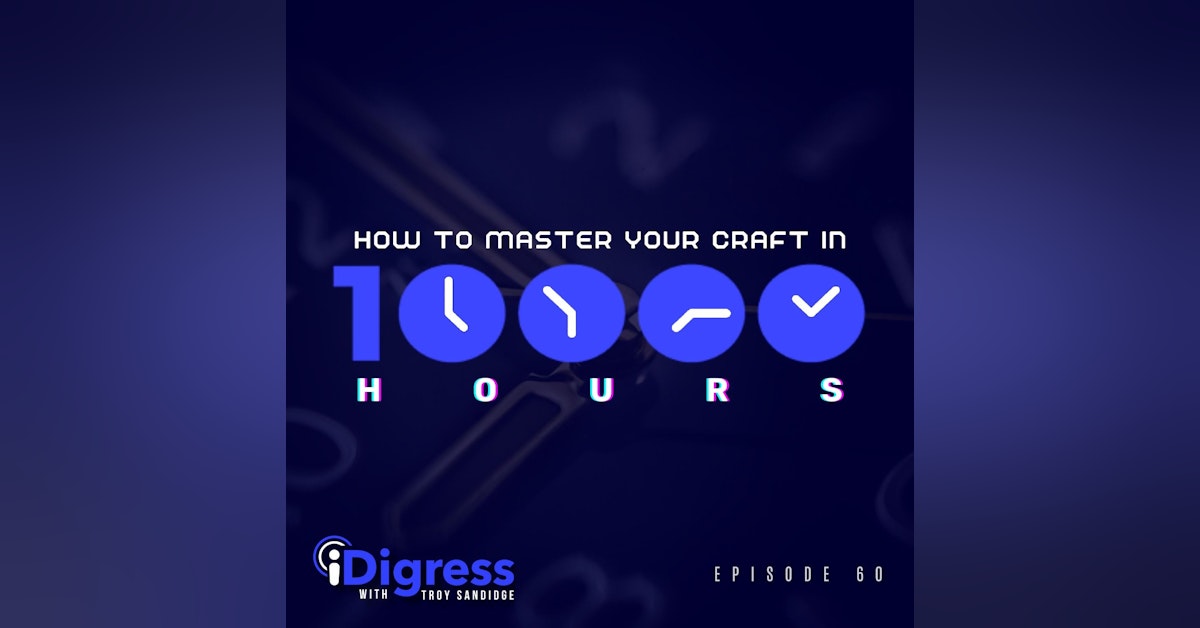 Ep 60. How To Master Your Craft In Just 10,000 Hours
