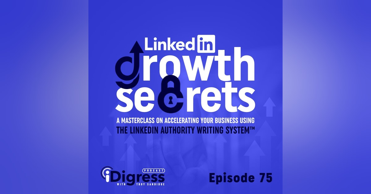 75. LinkedIn Growth Secrets: A Masterclass On Accelerating Your Business Using The LinkedIn Authority Writing System™