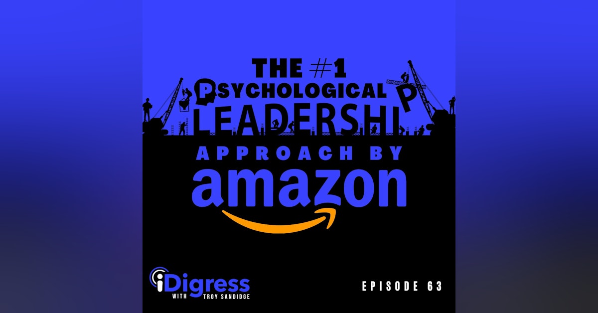 Ep 63. The #1 Psychological Approach And Best Practices By Amazon To Becoming A Better Leader & Maximizing The Productivity Of Your Team