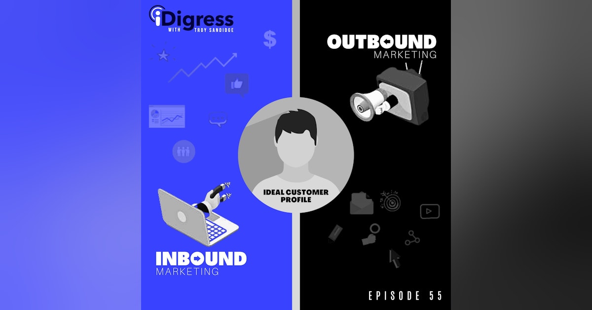Ep 55. Are You Focusing On The Wrong ICP To Increase Sales? When Should You Use Inbound & Outbound Marketing In Your Business & Are You Depending Too Much On Social Media?