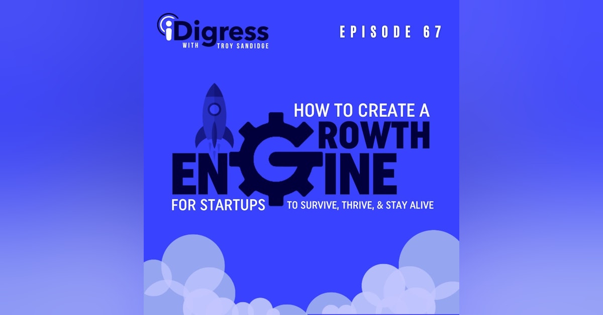 67. How To Create A Growth Engine For Startups To Survive, Thrive, & Stay Alive