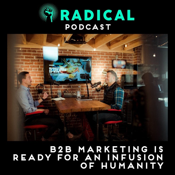 B2B Marketing is Ready for an Injection of Humanity - w/ Ryan Alford & Robbie Fitzwater