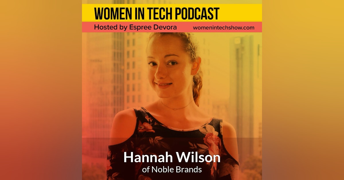 Blast From The Past: Hannah Wilson of Noble Brands, Diving Into The Tech World At A Young Age: Women in Tech Georgia
