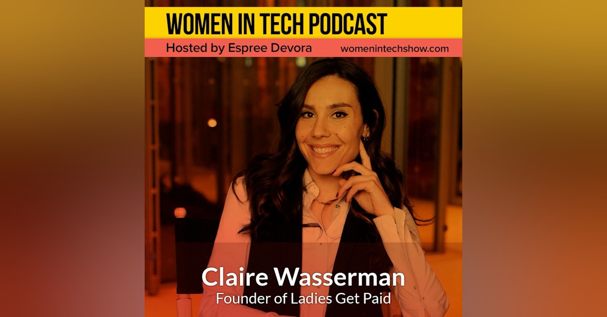 Creating A Community to Help Women Negotiate for Equal Pay and Power in the Workplace featuring Claire Wasserman, Founder of Ladies Get Paid: Women In Tech New York