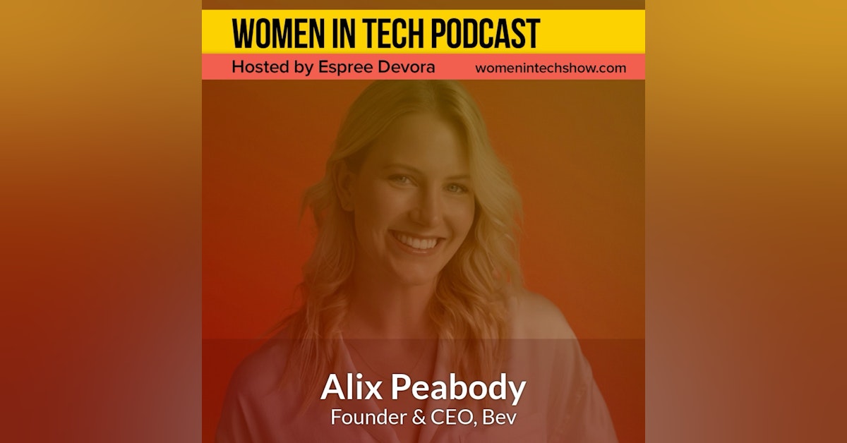 Blast From The Past: Alix Peabody of Bev, Create A Community That Encourages Women And Men To Be Their True Self: Women in Tech Los Angeles