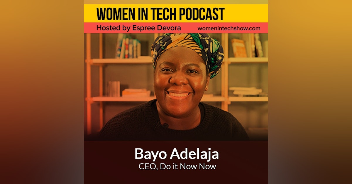 ​Bayo Adelaja of Do it Now Now, Connecting African Tech Founders To Experts & Investors Worldwide: Women In Tech London