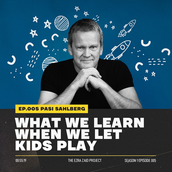 Pasi Sahlberg — What We Learn When We Let Kids Play